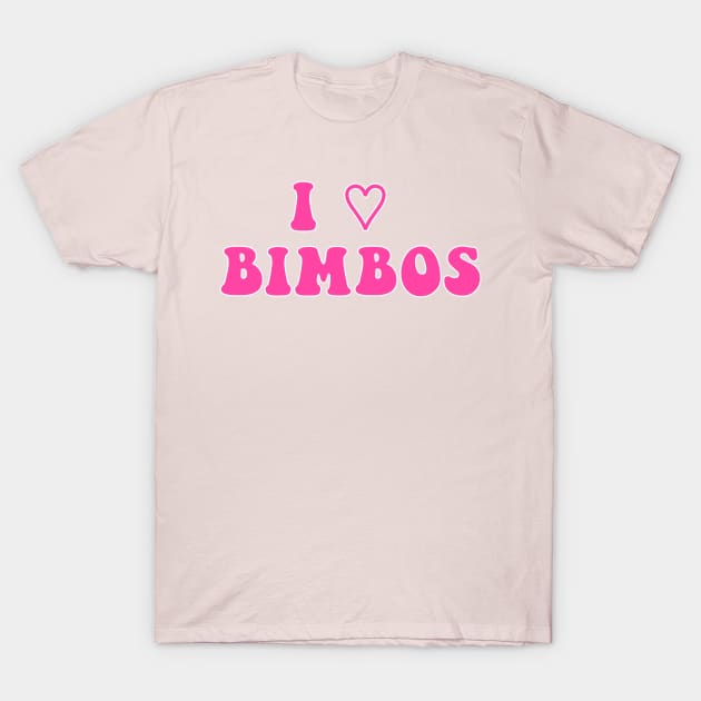 I 💗 BIMBOS T-Shirt by Lewd Crude Never Rude